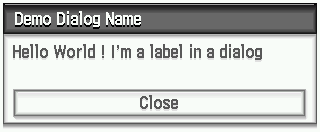 The dialog as shown on the calculator, with "Demo Dialog Name" as title and "Hello World ! I'm a label in a dialog" as body
